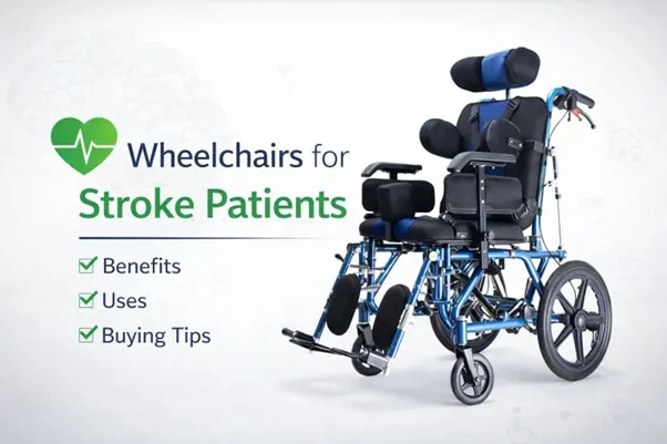 Wheelchairs for Stroke Patients. A Complete Guide to Safe Mobility, Recovery & Long-Term Care at Home