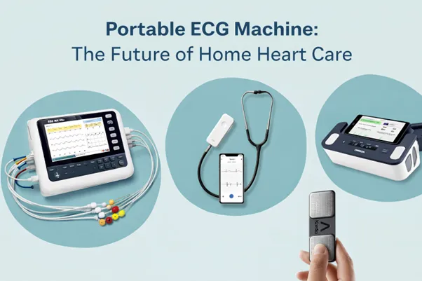 Portable ECG Machine: The Future of Home Heart Care