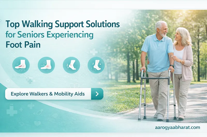 Top Walking Support Solutions for Seniors Experiencing Foot Pain
