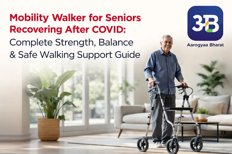 Mobility Walker for Seniors Recovering After COVID: Complete Strength, Balance & Safe Walking Support Guide | Aarogyaa Bharat
