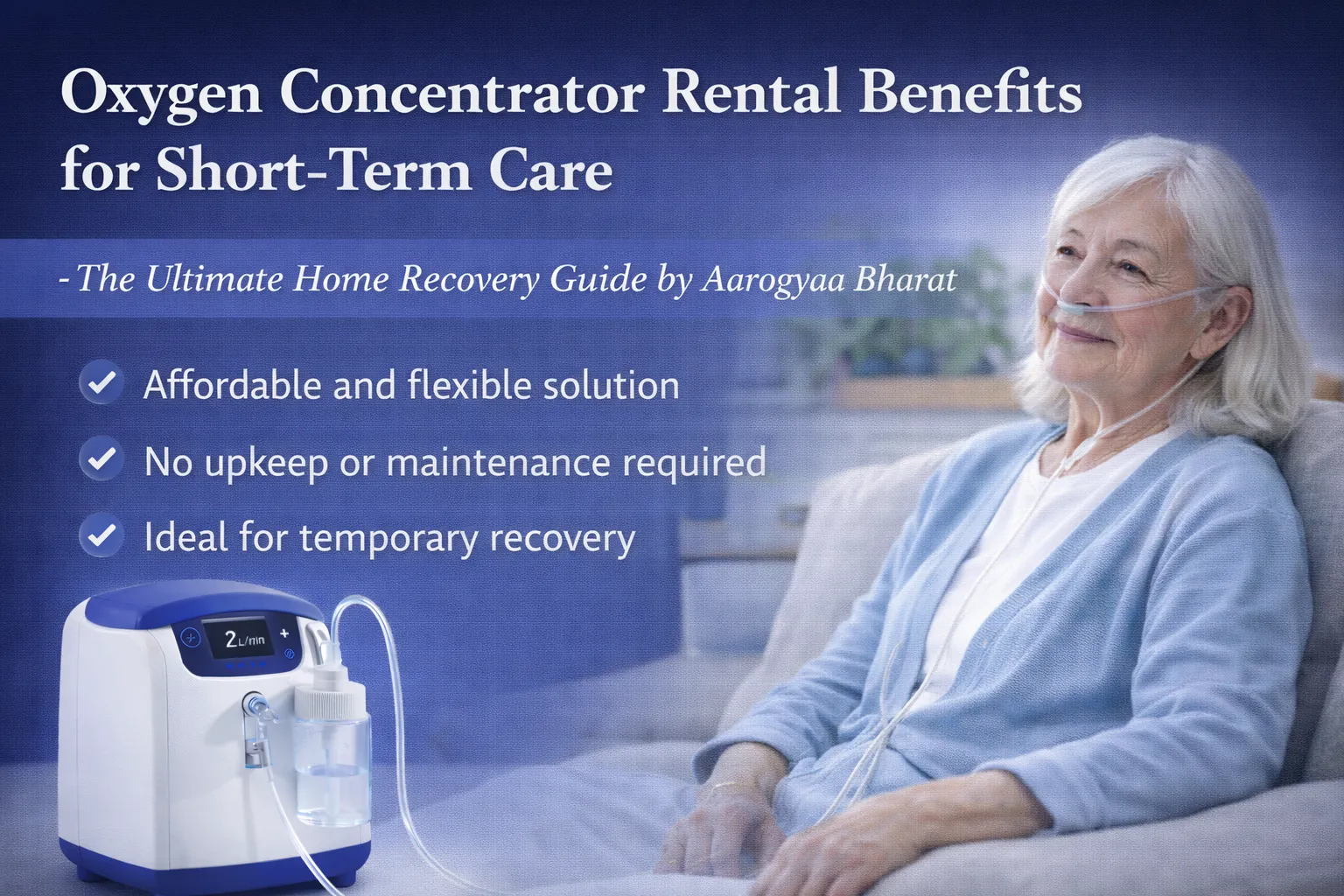 Oxygen Concentrator Rental Benefits for Short-Term Care - The Ultimate Home Recovery Guide by Aarogyaa Bharat
