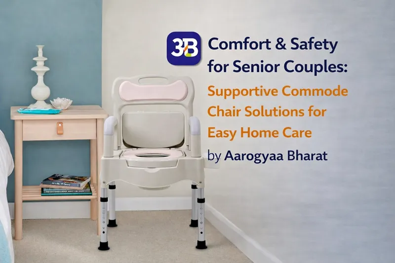 Comfort & Safety for Senior Couples: Supportive Commode Chair Solutions for Easy Home Care by Aarogyaa Bharat